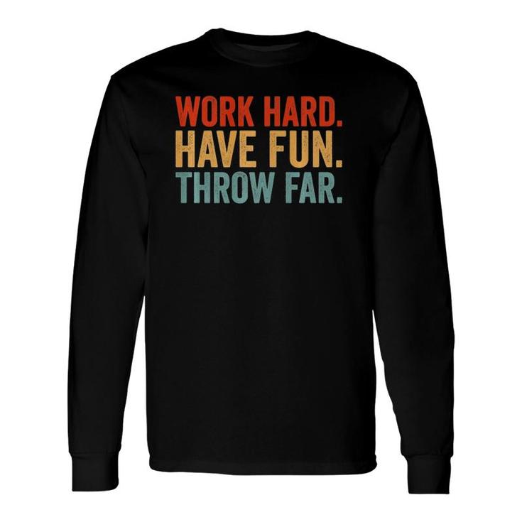 Work Hard Have Fun Throw Far Track And Field Throwing Long Sleeve T-Shirt T-Shirt