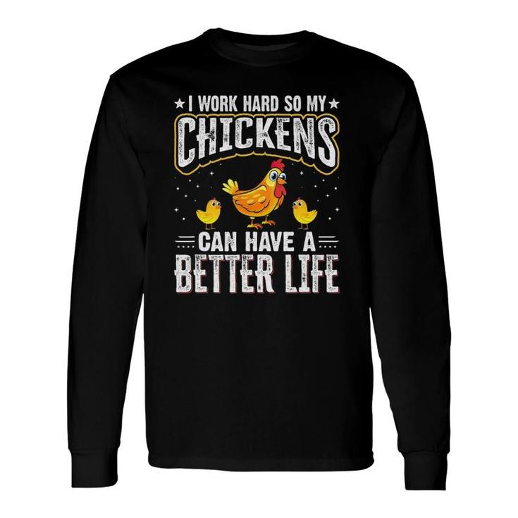 I Work Hard So My Chickens Can Have A Better Life Chicken Long Sleeve T-Shirt T-Shirt