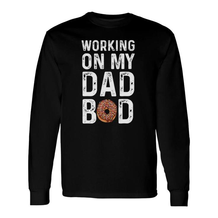Working On My Dad Bod Long Sleeve T-Shirt T-Shirt