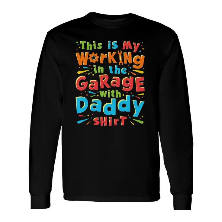 This Is My Working In The Garage With Daddy Mechanic Long Sleeve T-Shirt