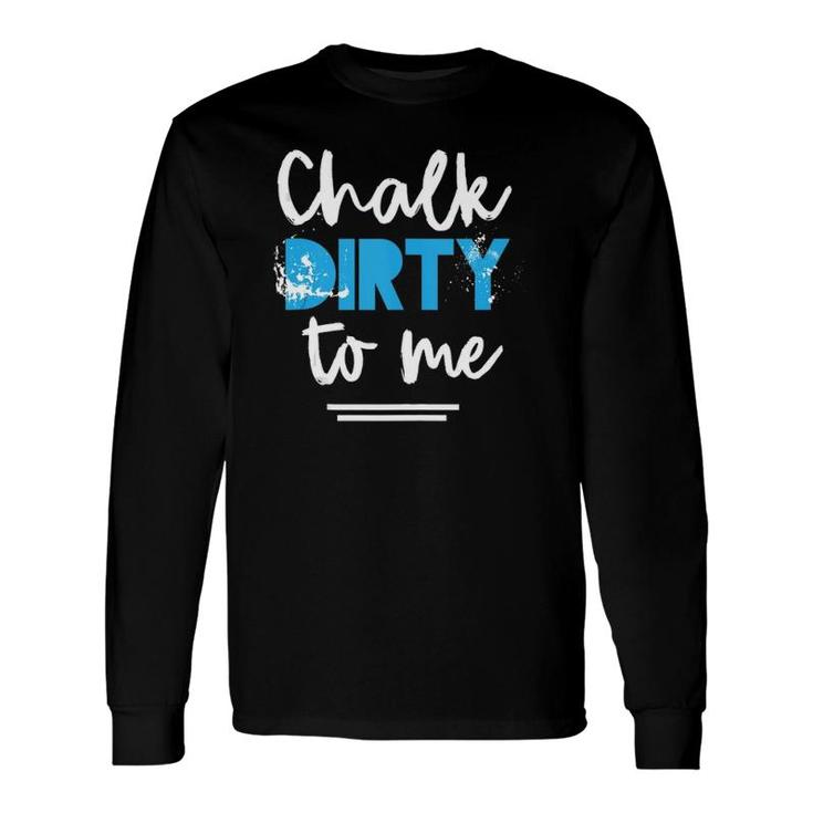 Workout Chalk Dirty To Me Athlete Tank Top Long Sleeve T-Shirt