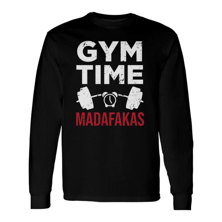 Workout Gym Time Madafakas Long Sleeve T-Shirt T-Shirt