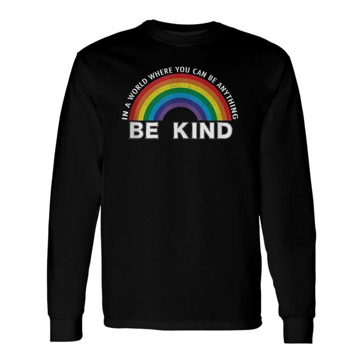 In A World Where You Can Be Anything Be Kind Gay Pride Lgbt Long Sleeve T-Shirt T-Shirt