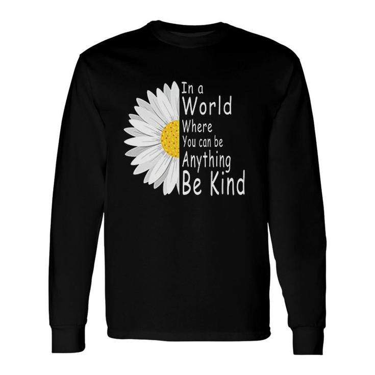 In A World Where You Can Be Anything Be Kind Long Sleeve T-Shirt T-Shirt