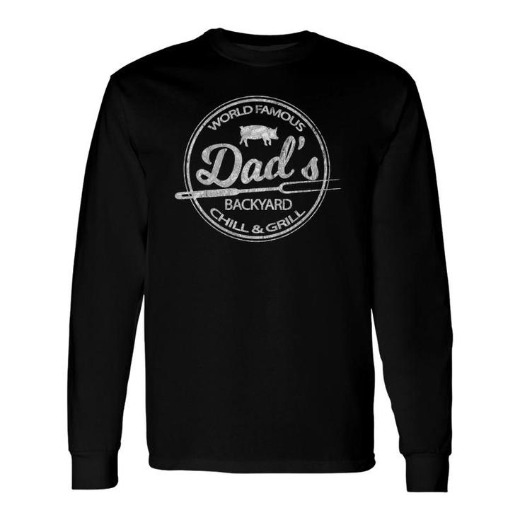 World Famous Dad's Backyard Grill & Chill Bbq Long Sleeve T-Shirt T-Shirt