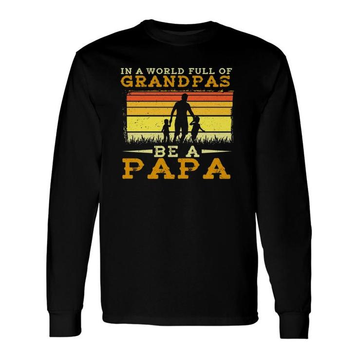 In A World Full Of Grandpas Be A Papa Father's Day Dad And Silhouette Vintage Long Sleeve T-Shirt T-Shirt