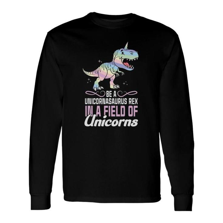 In A World Full Of Unicorns Be A Unicornasaurus Rex Dinosaur Long Sleeve T-Shirt T-Shirt