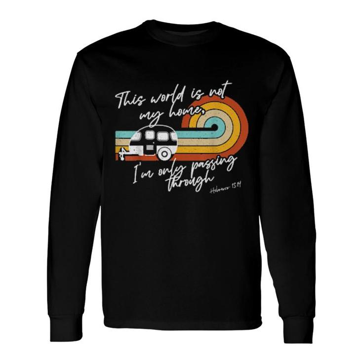 This World Is Not My Home Christian Church Camp Verse Long Sleeve T-Shirt