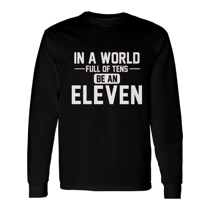 In A World Of Tens Be Eleven Long Sleeve T-Shirt