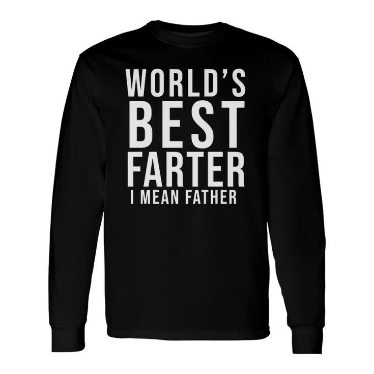 World's Best Farter I Mean Father Father's Day Husband Father's Day Gif Long Sleeve T-Shirt T-Shirt
