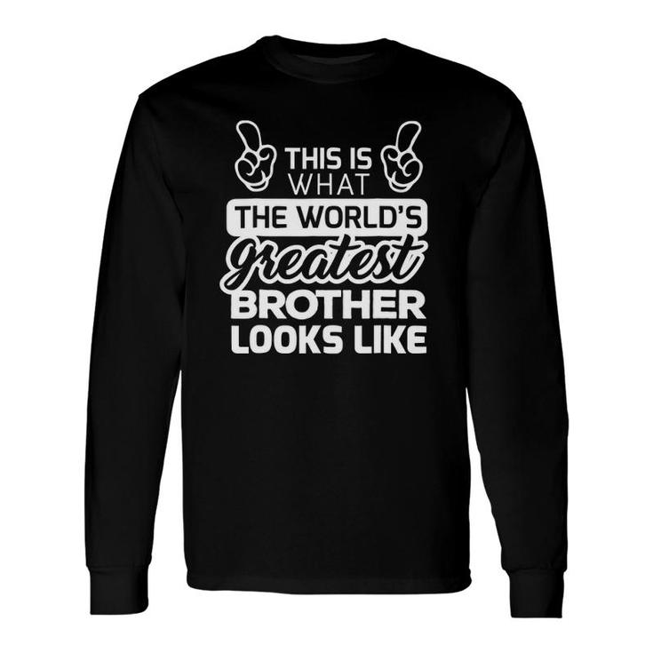 World's Greatest Brother Best Brother Ever Long Sleeve T-Shirt T-Shirt