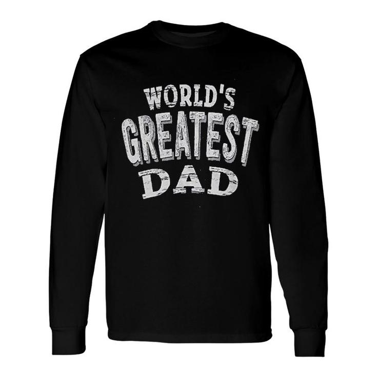 Worlds Greatest Dad Long Sleeve T-Shirt T-Shirt