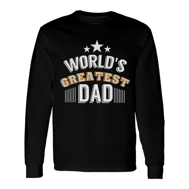Worlds Greatest Dad Long Sleeve T-Shirt T-Shirt