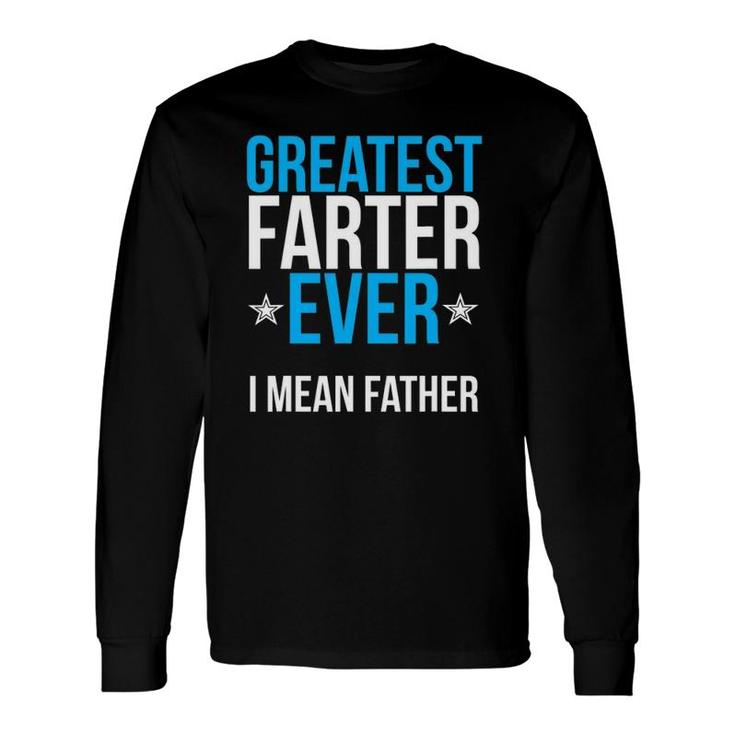 World's Greatest Farter I Mean Father Ever Long Sleeve T-Shirt T-Shirt