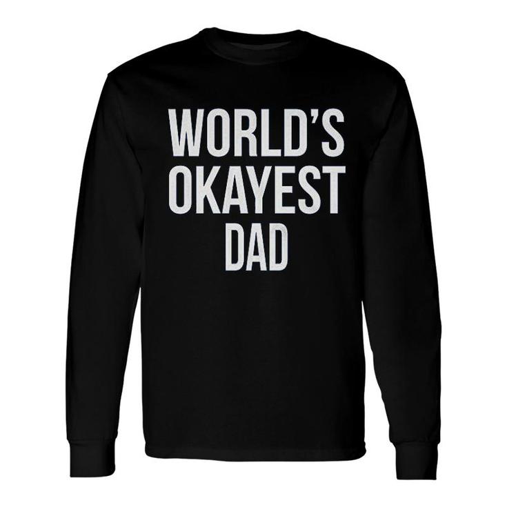 Worlds Okayest Dad Long Sleeve T-Shirt T-Shirt
