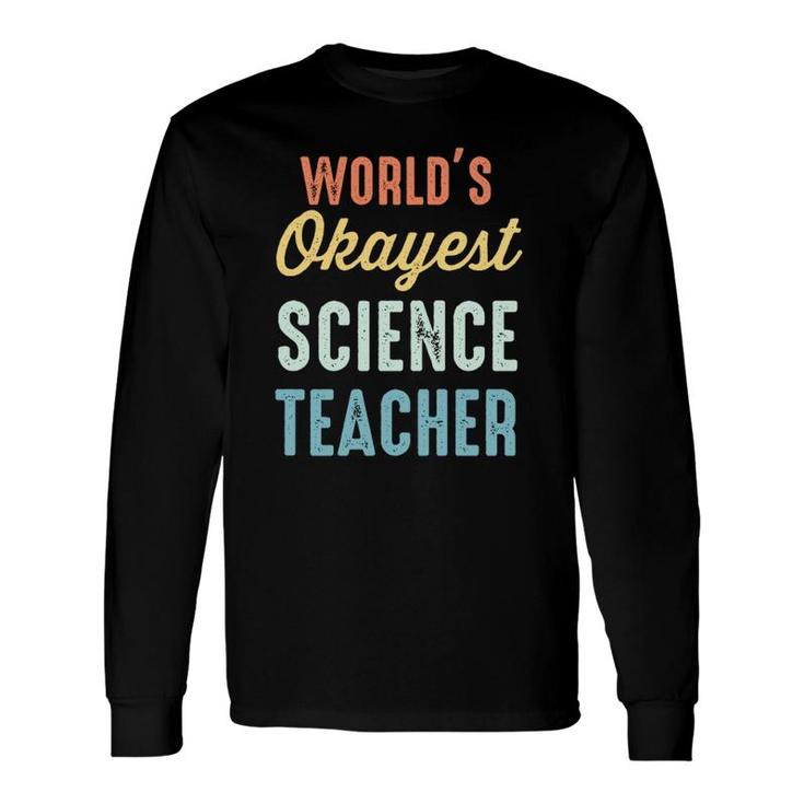 World's Okayest Science Teacher Physics Long Sleeve T-Shirt T-Shirt