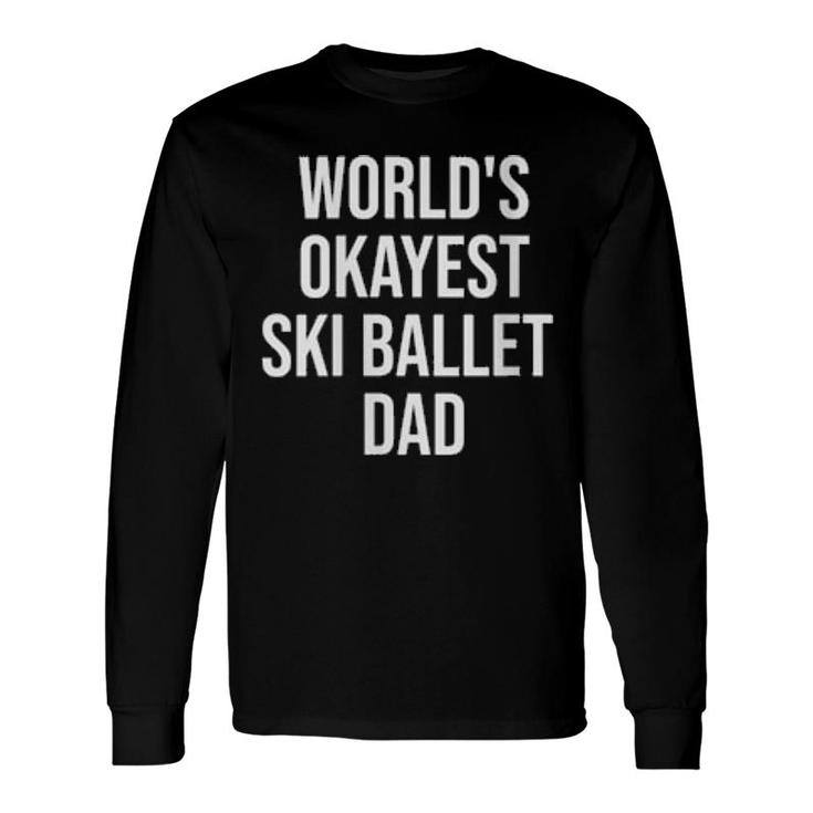 World's Okayest Ski Ballet Dad Long Sleeve T-Shirt T-Shirt