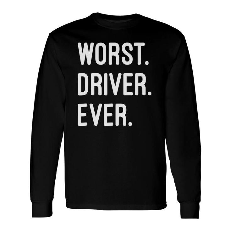 Worst Driver Ever Long Sleeve T-Shirt T-Shirt