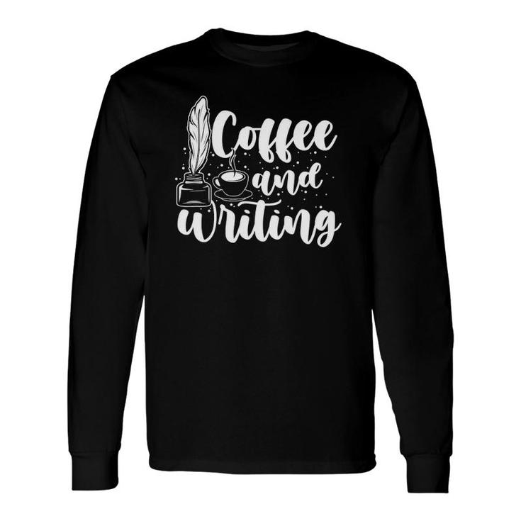 Writer Author Book Literature Coffee And Writing Long Sleeve T-Shirt T-Shirt