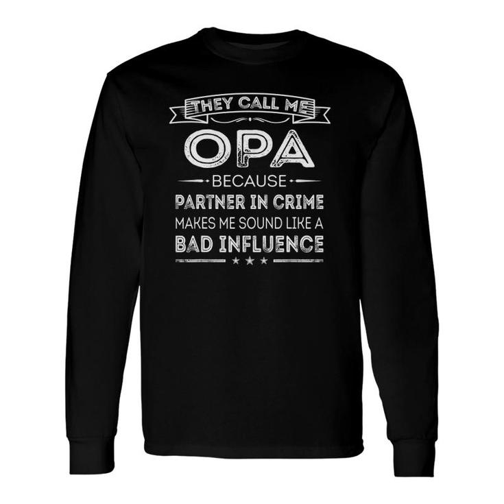 They Call Me Opa Because Partner In Crime Fathers Day Long Sleeve T-Shirt T-Shirt