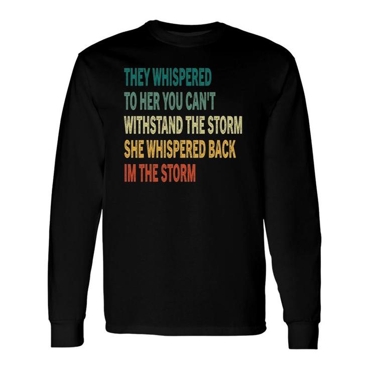 They Whispered To Her You Can't Withstand The Storm Vintage Long Sleeve T-Shirt T-Shirt