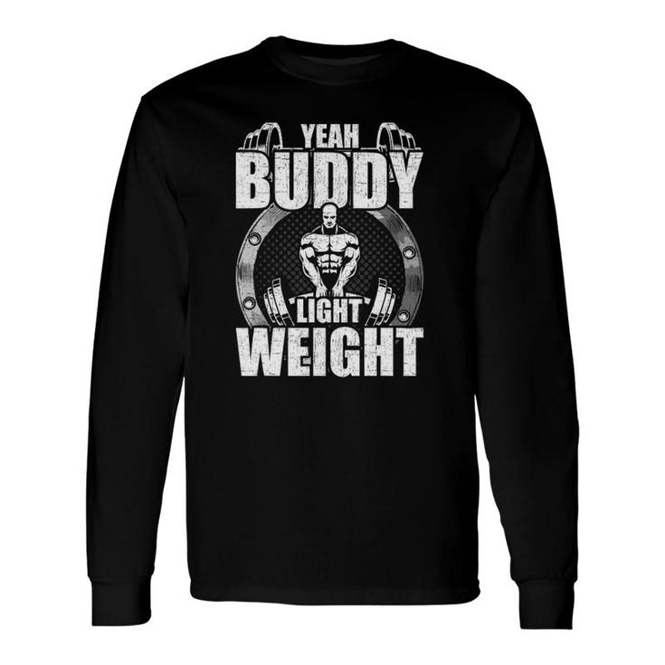 Yeah Buddy Light Weight Bodybuilding Weightlifting Workout Long Sleeve T-Shirt T-Shirt