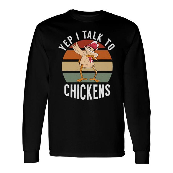 Yep I Talk To Chickens Dabbing Chickens Farmer Long Sleeve T-Shirt T-Shirt