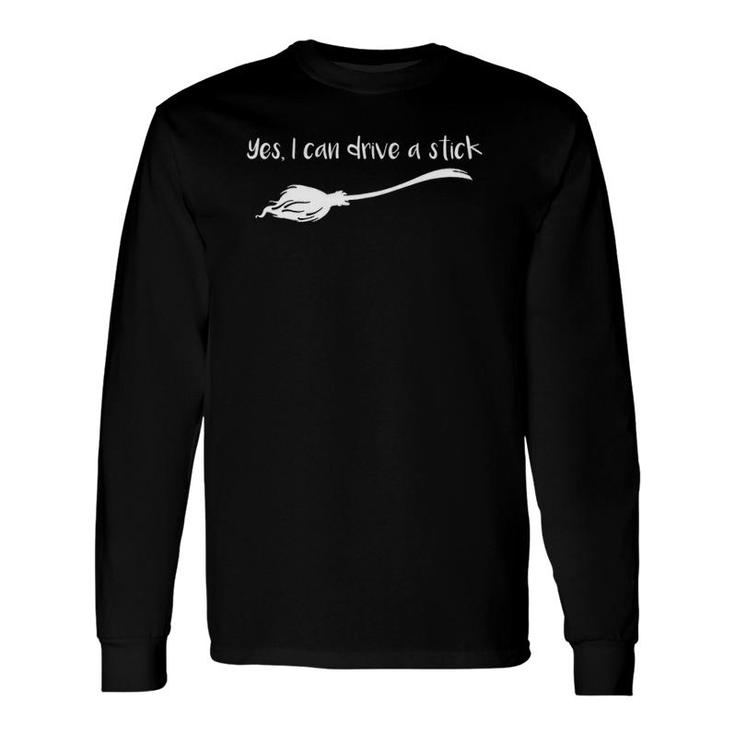 Yes I Can Drive A Stick Halloween Witch Long Sleeve T-Shirt T-Shirt