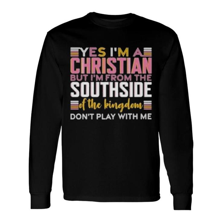 Yes I’M A Christian But I’M From The Southside Of The Kingdom Long Sleeve T-Shirt T-Shirt