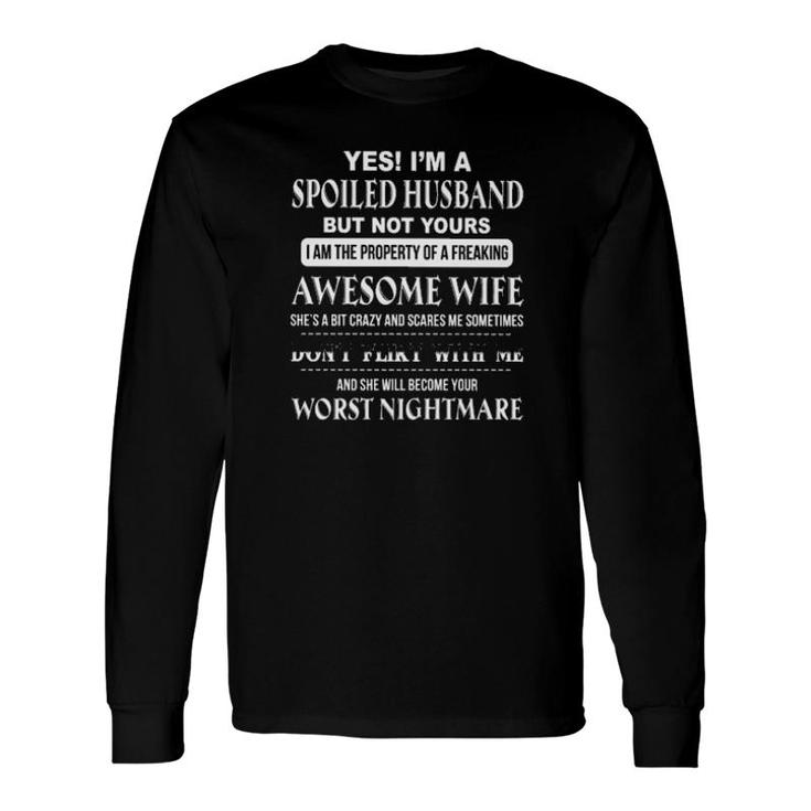 Yes I'm A Spoiled Husband But Not Yours I Am The Property Of A Freaking Awesome Wife Long Sleeve T-Shirt T-Shirt