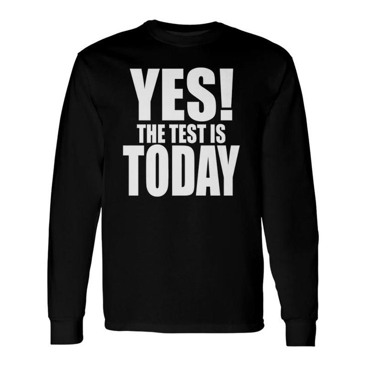 Yes The Test Is Today Teacher Coordinator Testing Long Sleeve T-Shirt T-Shirt