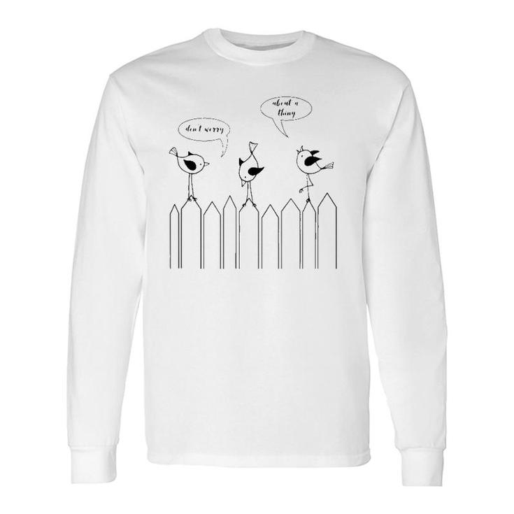 3 Cute Little Birdies Sing Don't Worry About A Thing Long Sleeve T-Shirt
