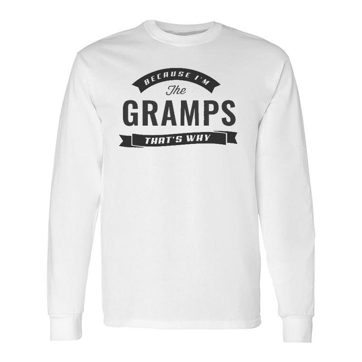 Graphic 365 Because I'm The Gramps Fathers Day Long Sleeve T-Shirt