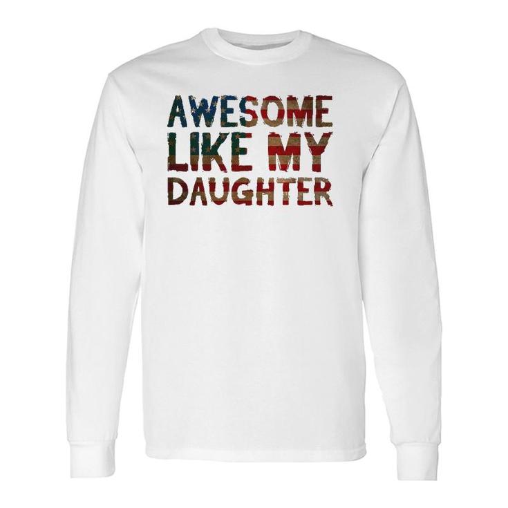 4Th Of July Father's Day Dad Awesome Like My Daughter Long Sleeve T-Shirt T-Shirt