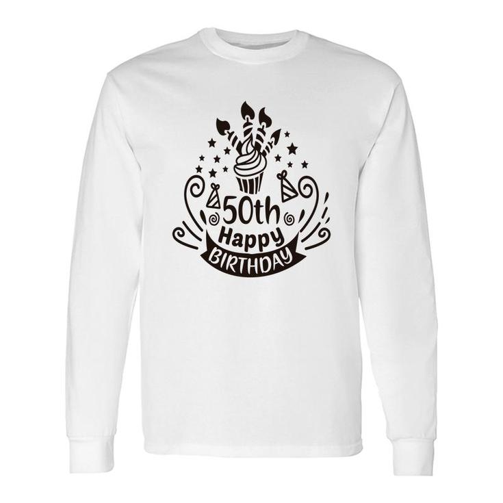 50Th Birthday Cake 50Th Happy Birthday Long Sleeve T-Shirt