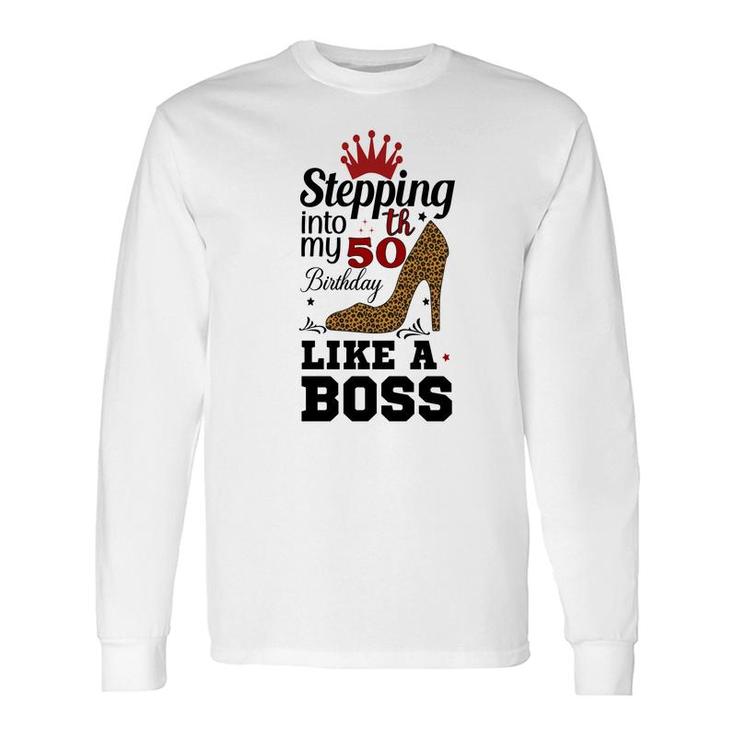 50Th Birthday Stepping Into My 50Th Birthday Like A Boss Leopard Long Sleeve T-Shirt