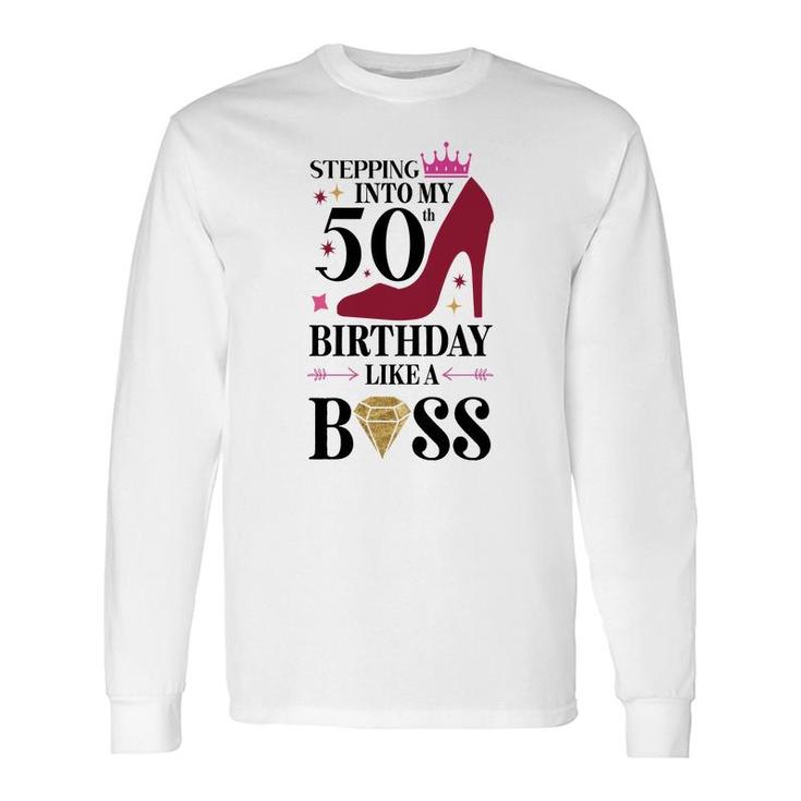 50Th Birthday Stepping Inyo My 50Th Birthday Like A Boss Diamond Long Sleeve T-Shirt