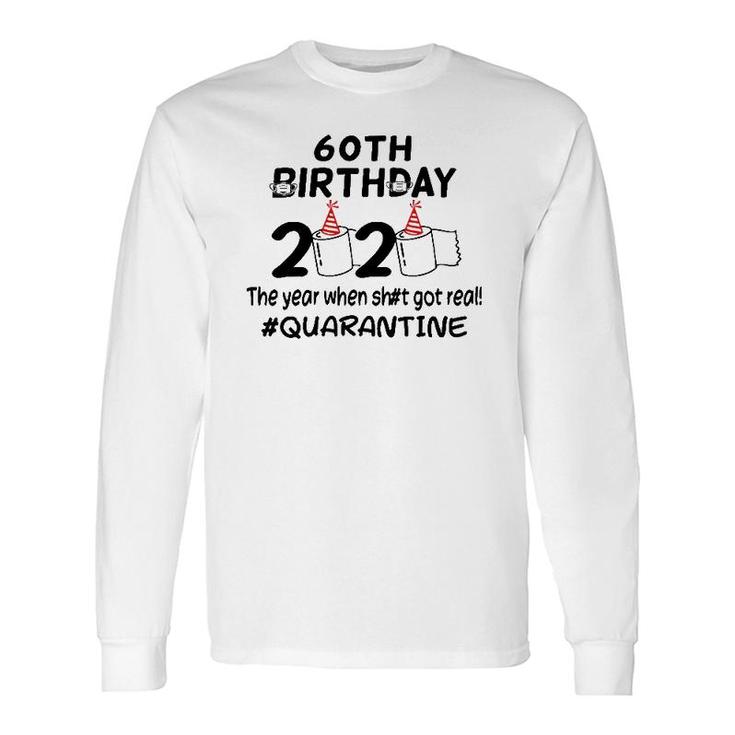60Th Birthday 2020 The Year When Got Real Quarantined Long Sleeve T-Shirt T-Shirt