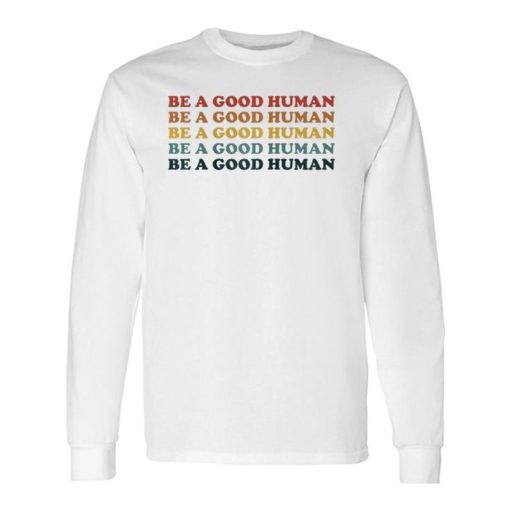 70'S Retro Be A Good Human Kindness Saying Positive Message Raglan Baseball Tee Long Sleeve T-Shirt T-Shirt