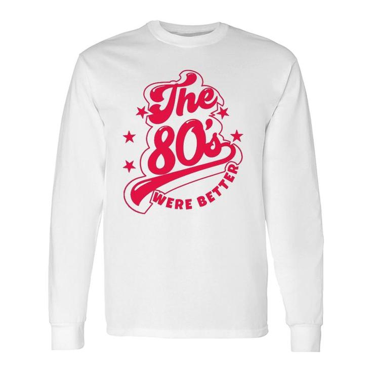 80'S Lover The 80S Were Better Themed Music Party Long Sleeve T-Shirt