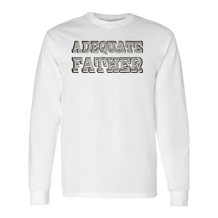 Adequate Father Father's Day Long Sleeve T-Shirt T-Shirt