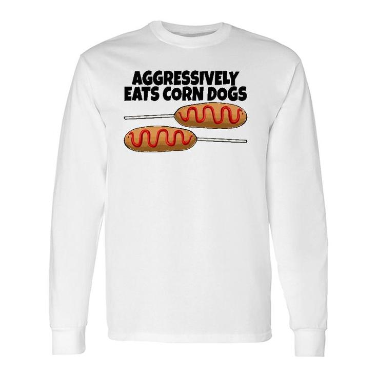 Aggressively Eat Corn Dog Corn Dogs Foodie Sausage Long Sleeve T-Shirt T-Shirt