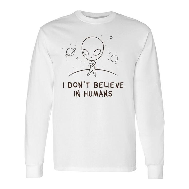 Alien Ufo I Don't Believe In Humans Cosmic Space Long Sleeve T-Shirt T-Shirt