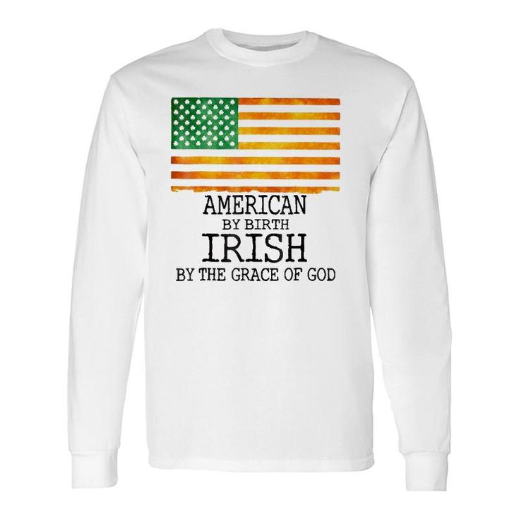 American By Birth Irish Grace Of Godst Patrick's Day Long Sleeve T-Shirt T-Shirt