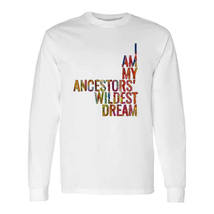 I Am My Ancestors Wildest Dream Colorful Long Sleeve T-Shirt T-Shirt