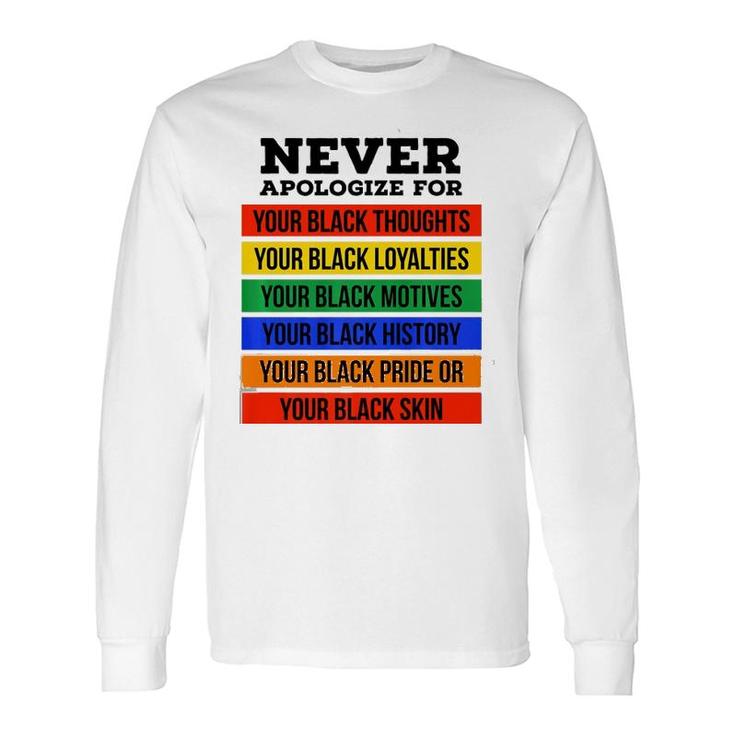 Never Apologize For Your Blackness Black History Month Long Sleeve T-Shirt T-Shirt