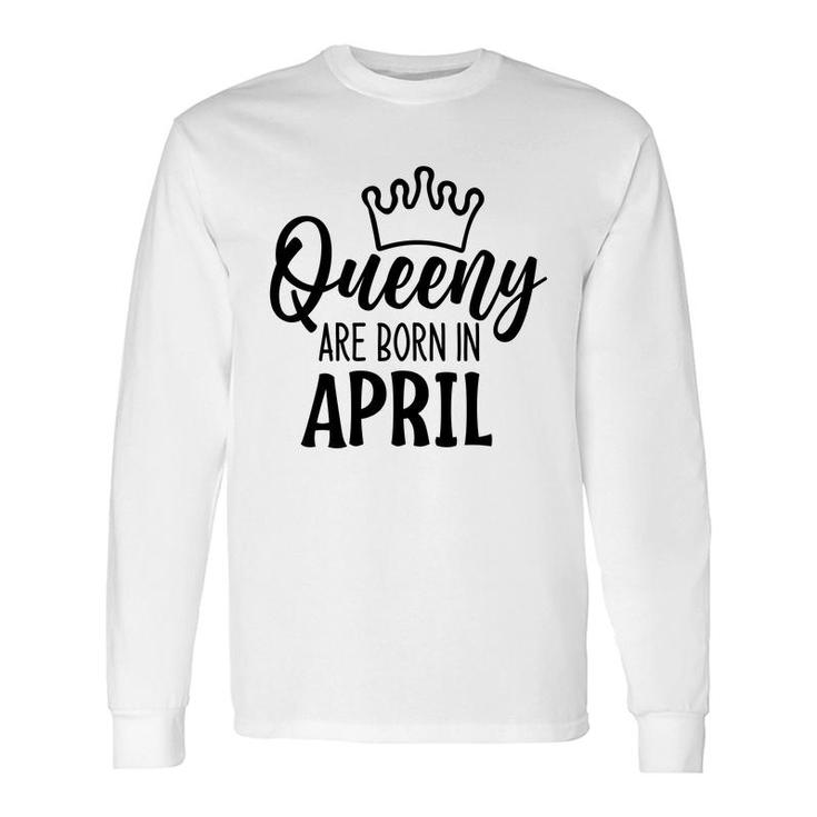 April Women Queeny Are Born In April Birthday Long Sleeve T-Shirt