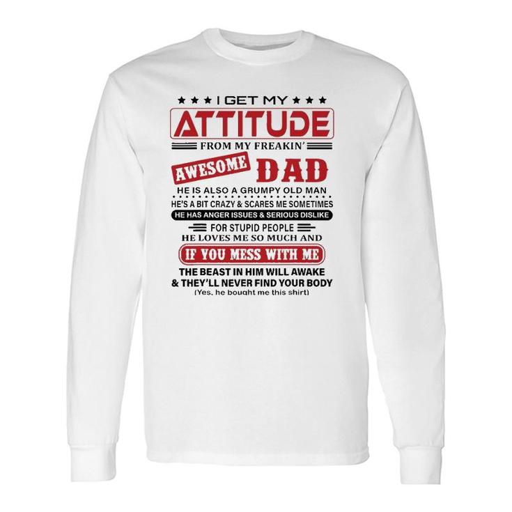 I Get My Attitude From My Freaking Awesome Dad He Love Me So Much Long Sleeve T-Shirt T-Shirt