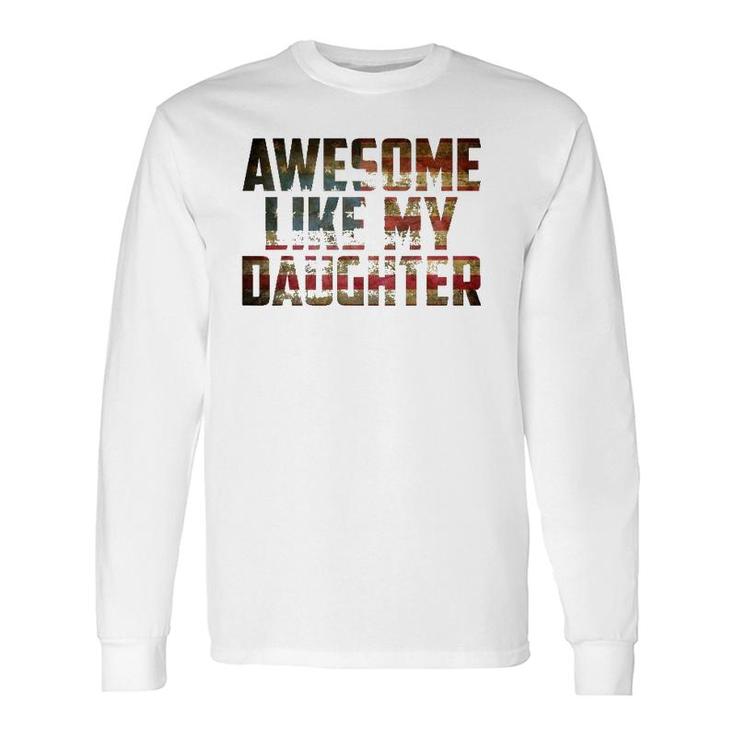 Awesome Like My Daughter 4Th July Flag Proud Dad Fathers Day Long Sleeve T-Shirt T-Shirt