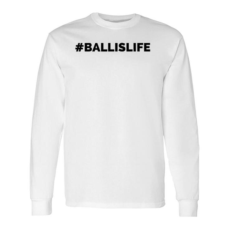 Ballislife Lifestyle Baller Sport Lover Long Sleeve T-Shirt T-Shirt